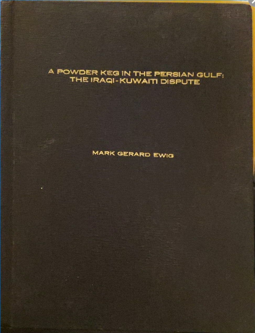 1974 ~ Mark Gerard Ewig ~ A Powder Keg in the Persian Gulf: The Iraqi-Kuwaiti Dispute ~ Thesis