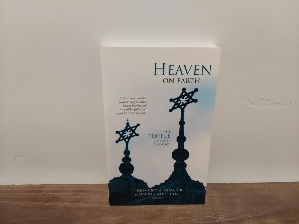 2004 ~ T. Desmond Alexander & Simon Gathercole ~ Heaven on Earth ~ The Temple in Biblical Theology