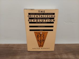 1992 ~ Walter Burkert ~ The Orientalizing Revolution ~ Near Eastern Influence on Greek Culture in the Early Archaic Age