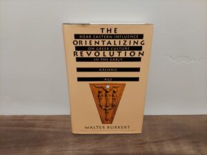 1992 ~ Walter Burkert ~ The Orientalizing Revolution ~ Near Eastern Influence on Greek Culture in the Early Archaic Age