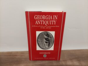 1994 ~ David Braund ~ Georgian Antiquity ~ A History of Colchis and Transcaucasion Iberia 550 BC-AD 562
