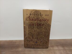 1992 ~ Samuel Hugh Moffett ~ A History of Christianity in Asia ~ Volume I: Beginnings to 1500 ~ First Edition