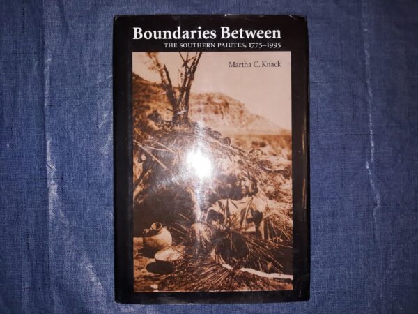 Boundaries Between: The Southern Paiutes, 1775-1995 (2001) ~ by Martha C. Knack
