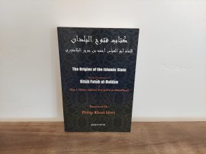 2002 ~ Philip Khuri Hitti ~ The Origins of the Islamic State ~ Being a translation of Kitab Futuh al-Buldan of Abu-l Abbas Ahmed ibn Jabir al-Baladhuri