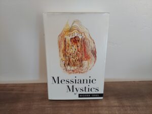1998 ~ Moshe Idel ~ Messianic Mystics