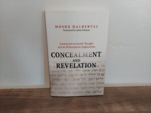 2007 ~ Moshe Halbertal ~ Concealment and Revelation ~ Esotericism in Jewish Thought and its Philosophical Implications