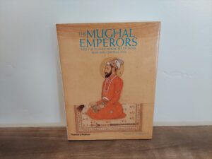 2007 ~ Francis Robinson ~ The Mughal Emperors and the Islamic Dynasties of India, Iran and Central Asia