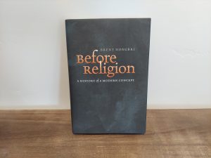 2013 ~ Brent Nongbri ~ Before Religion ~ A History of a Modern Concept