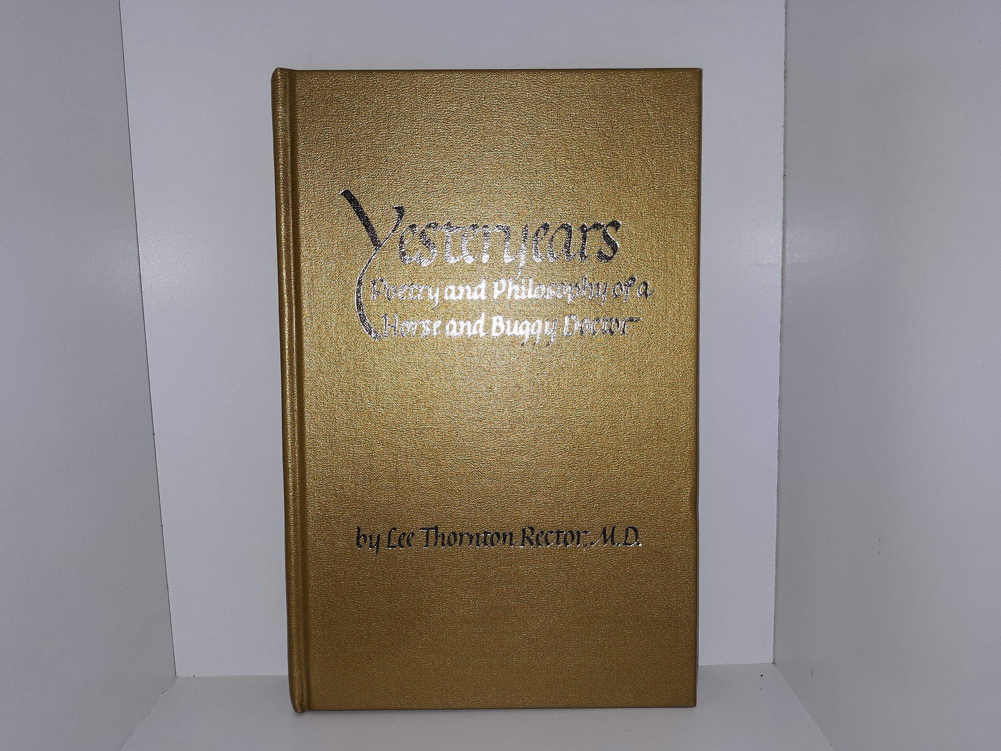 Yesteryears: Poetry and Philosophy of a Horse and Buggy Doctor (Signed and Inscribed) (1982) ~ by Lee Thornton Rector, M.D.