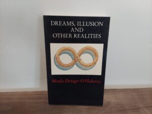 1984 ~ Wendy Doniger O’Flaherty ~ Dreams, Illusion and Other Realities