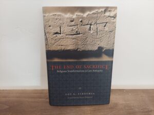 2009 ~ Guy G. Stroumsa ~ The End of Sacrifice
