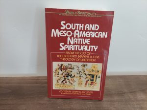 1997 ~ Gary H. Gossen ~ South and Meso-American Native Spirituality ~ From the Cult of The Feathered Serpent to the Theology of Liberation