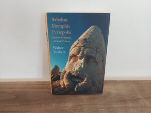 2004 ~ Walter Burkett ~ Babylon, Memphis, Persepolis ~ Eastern Contexts of Greek Culture