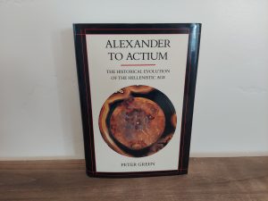 1990 ~ Peter Green ~ Alexander To Actium ~ The Historical Evolution of the Hellenistic Age