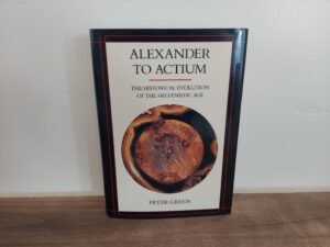 1990 ~ Peter Green ~ Alexander To Actium ~ The Historical Evolution of the Hellenistic Age