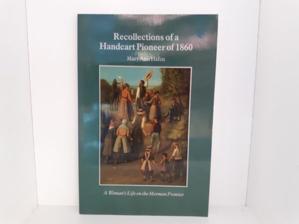 Recollections of a Handcart Pioneer of 1860: A Woman’s Life on the Mormon Frontier (1983) ~ by Mary Ann Hafen