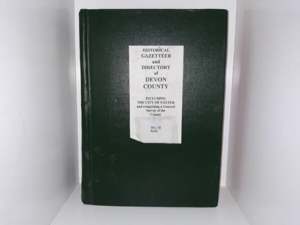 Historical Gazetteer and Directory of Devon County Including the City of Exeter and Comprising a General Survey of the County (Rebound with Reprint of Title Page and Map) ~ by William White