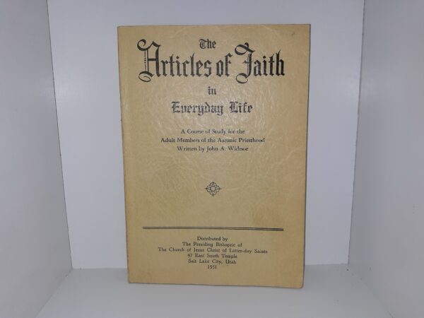 The Articles of Faith in Everyday Life (1951) ~ by John A. Widtsoe