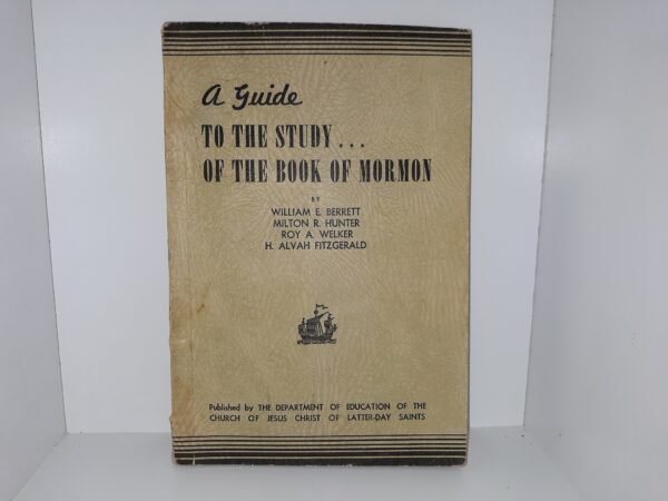 A Guide to the Study...of the Book of Mormon (1938) ~ by William E. Berrett, Milton R. Hunter, Roy A. Welker, and H. Alvah Fitzgerald