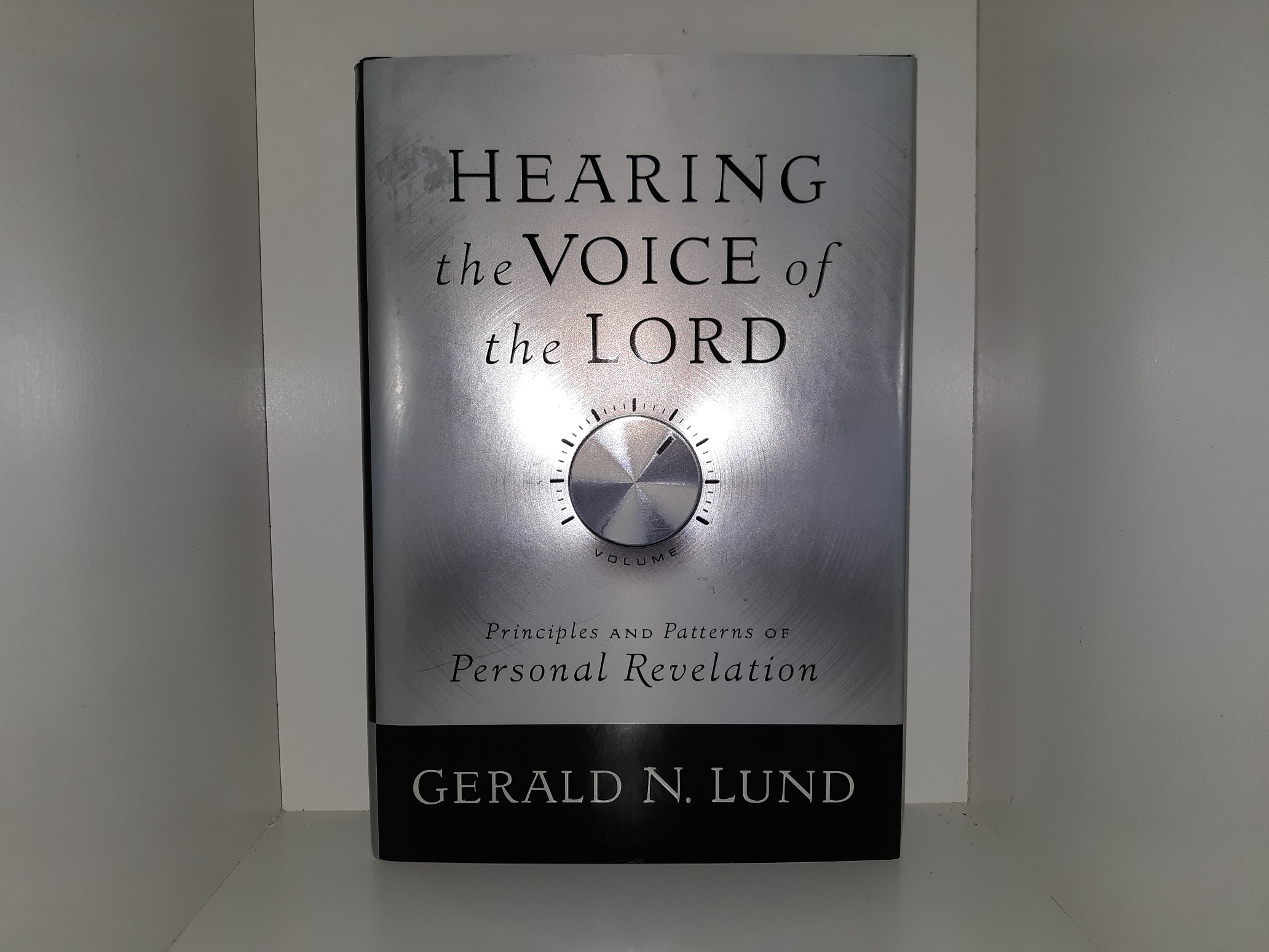 Hearing the Voice of the Lord: Principles and Patterns of Personal Revelation (2007) ~ by Gerald N. Lund