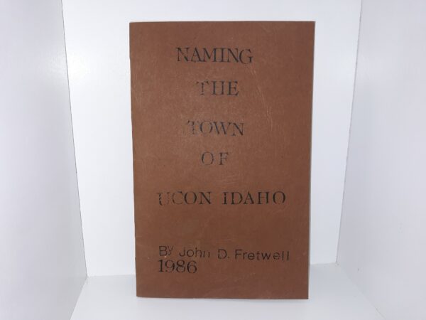 Naming the Town of Ucon Idaho (1986) ~ by John D. Fretwell