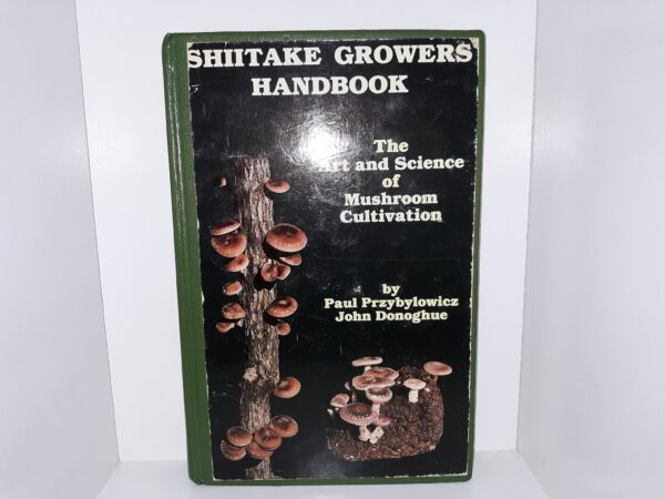 Shiitake Growers Handbook: The Art and Science of Mushroom Cultivation (Ex-library) (1988) ~ by Paul Przybylowicz, and John Donoghue