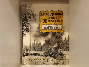 Pine Across the Mountain: …California’s McCloud River Railroad (1971) ~ by Robert M. Hanft
