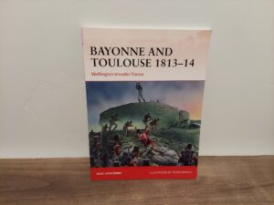 2014 ~ Nick Lipscombe ~ Bayonne and Toulouse 1813-14 ~ Wellington invades France