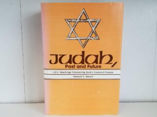 Judah, Past and Future -- LDS Teachings Concerning God's Covenant People -- Howard H. Barron -- Hardbound with Dust Jacket