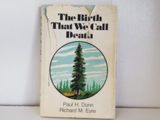 The Birth That We Call Death --- Paul H. Dunn & Richard M. Eyre --- Hardbound