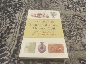 2011 ~ Stone and Dung, Oil and Spit ~ Jodi Magness ~ Jewish Daily Life in the Time of Jesus