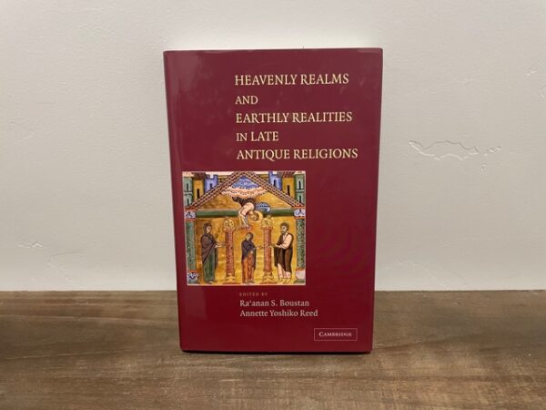 2004 ~ Heavenly Realms and Earthly Realities in Late Antique Religions ~ Ra'anan S. Boustan