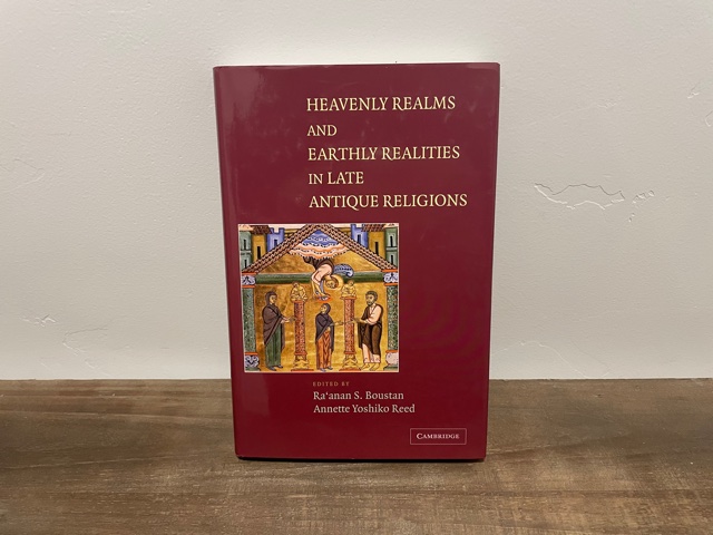 2004 ~ Heavenly Realms and Earthly Realities in Late Antique Religions ~ Ra’anan S. Boustan