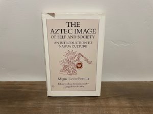 1992 ~ The Aztec Image of Self and Society ~ Miguel Leon-Portilla