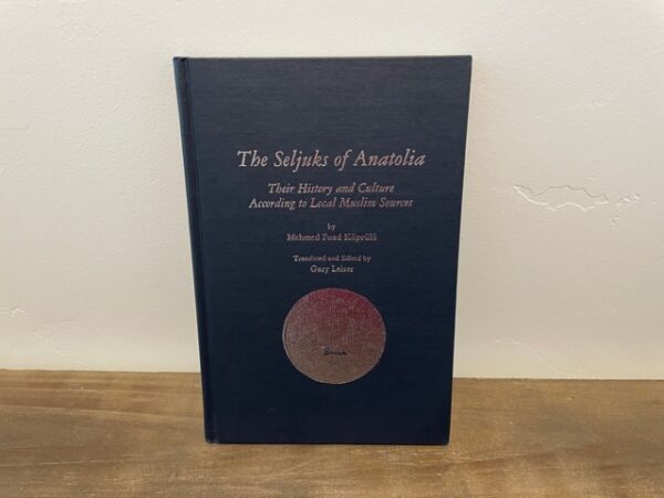 1992 ~ The Seljuks of Anatolia ~ Mehmed Fuad Koprulu ~ Their History and Culture According to Local Muslim Sources