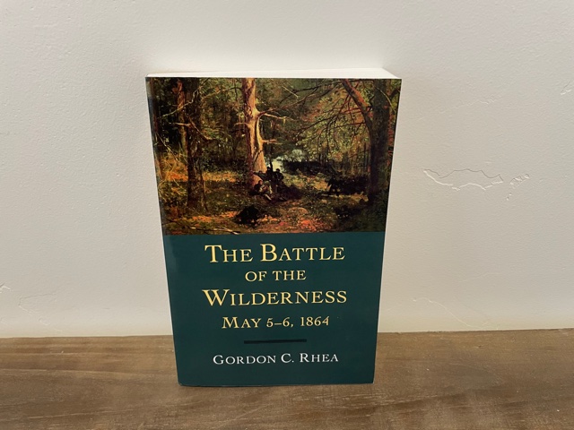 2013 ~ The Battle of the Wilderness May5-6, 1864 ~ Gordon C. Rhea