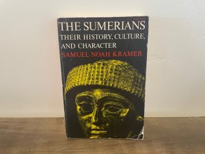 1970 ~ The Sumerians ~ Their History, and Character ~ Samuel Noah Kramer