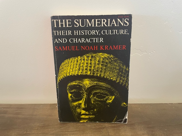 1970 ~ The Sumerians ~ Their History, and Character ~ Samuel Noah Kramer