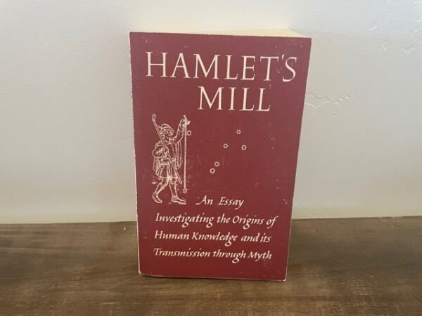1977 ~ Hamlet's Mill ~ An Essary Investigating the Origins of Human Knowledge and its Transmission Through Myth ~ Giorgio De Santillana