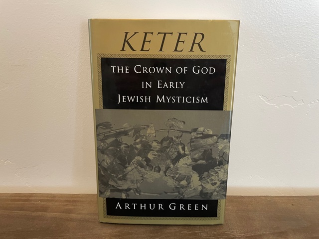 1997 ~ Keter ~ The Crown of God in Early Jewish Mysticism ~ Arthur Green