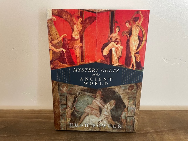 2010 ~ Mystery Cults of the Ancient World ~ Hugh Bowden