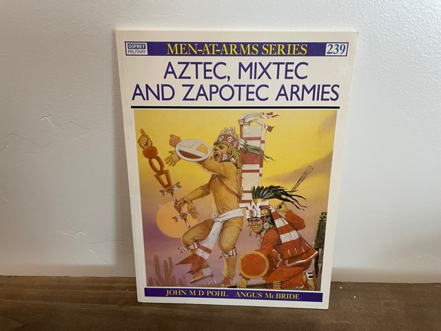 1991 ~ Aztec, Mixtec and Zapotec Armies ~ John M D Pohl (239)