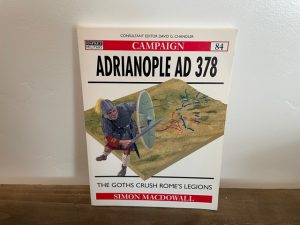 2001 ~ Adrianople AD 378 ~ The Goths Crush Rome’s Legions ~ Simon Macdowall