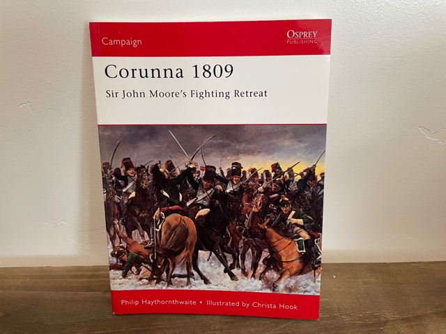 2009 ~ Corunna 1809 ~ Sir John Moore’s Fighting Retreat ~ Philip Haythornwaite