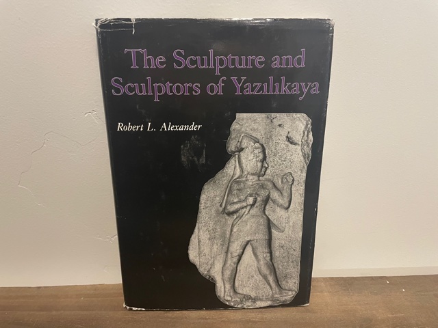 1986 ~ The Sculpture and Sculptors of Yazilikaya ~ Robert L. Alexander