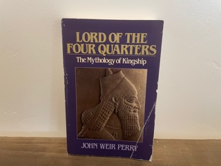 1991 ~ Lord of the Four Quarters ~ The Mythology of Kingship ~ John Weir Perry