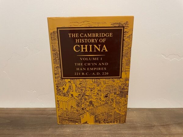 1986 ~ The Cambridge History of China ~ Volume 1 The Ch'in and Han Empires 221 B. C.- A. D. 220 ~ Denis Twitchett