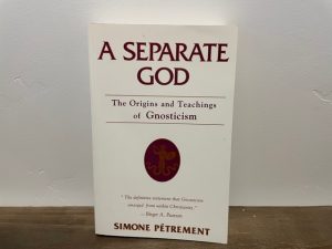 1990 ~ A Separate God ~ The Origins and Teachings of Gnosticism ~ Simone Petrement