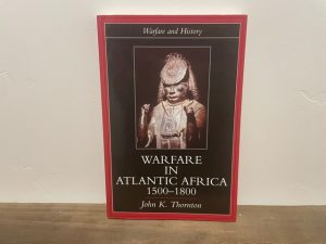 1999 ~ Warfare in Atlantic Africa 1500-1800 ~ John K. Thornton