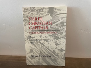1983 ~ Three Christian Capitals ~ Topography & Politics ~ Richard Krautheimer